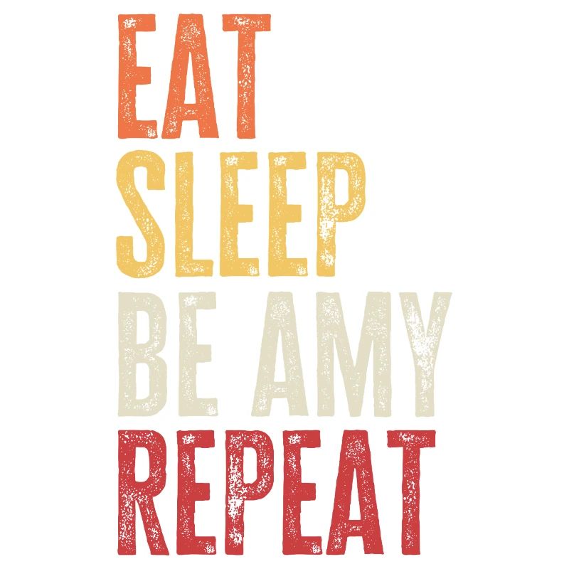 Eat Sleep Be Amy Repeat Retro Name