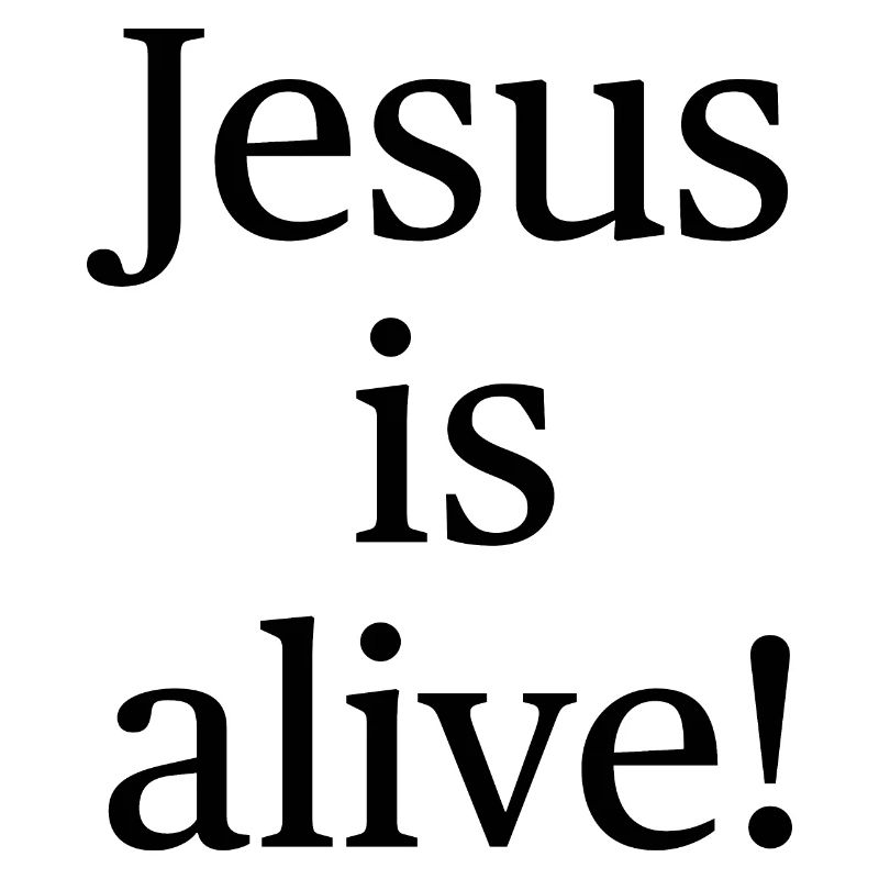 Jesus is alive