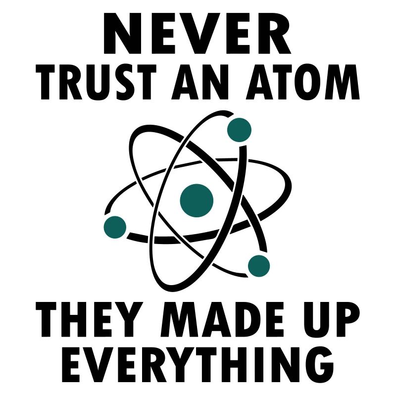 Never Trust An Atom