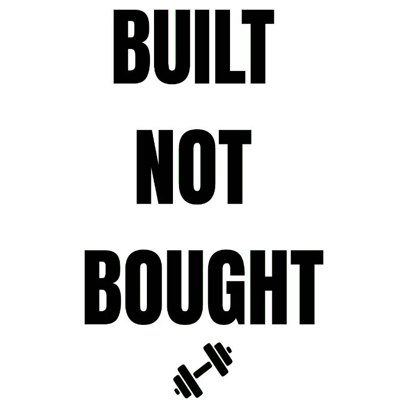 BUILT NOT BOUGHT