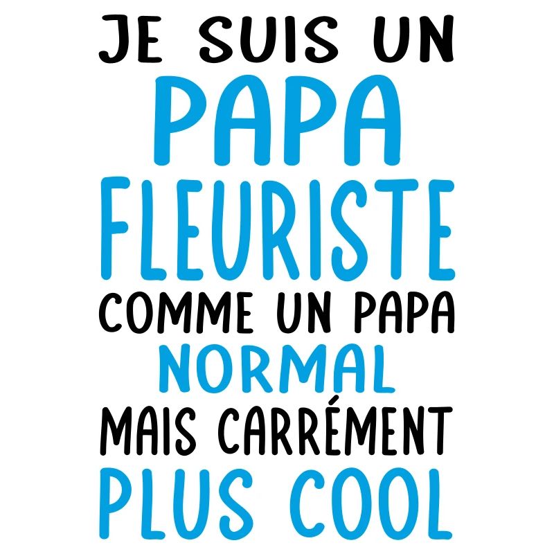 Papa fleuriste comme papa normal plus cool