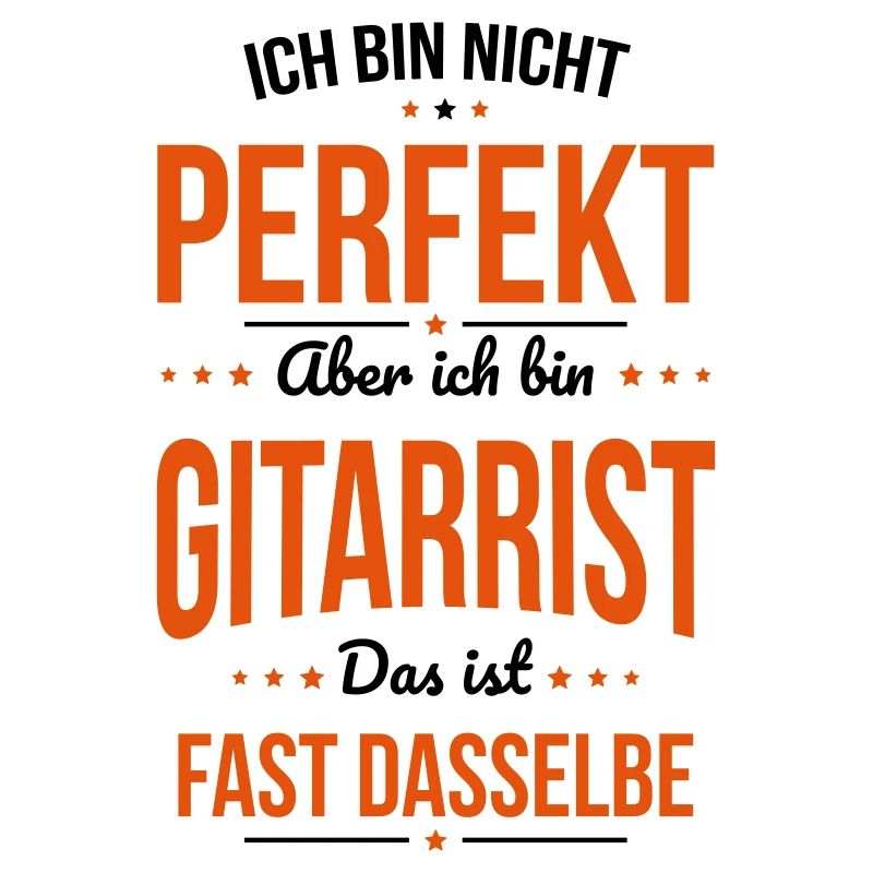 Ich bin nicht perfekt aber ich bin Gitarrist