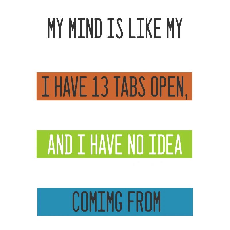 My Mind is like my internet Browser Computer Nerd