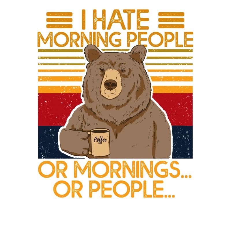 i hate morning people or mornings bear coffee
