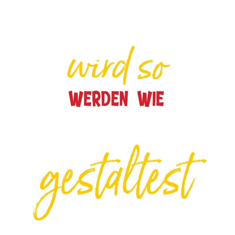 Das Leben wird so werden wie Du es Dir gestaltest