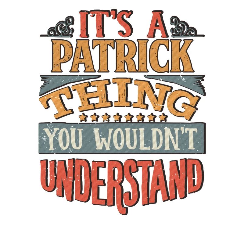 It's A Patrick Thing You Wouldnt Understand -