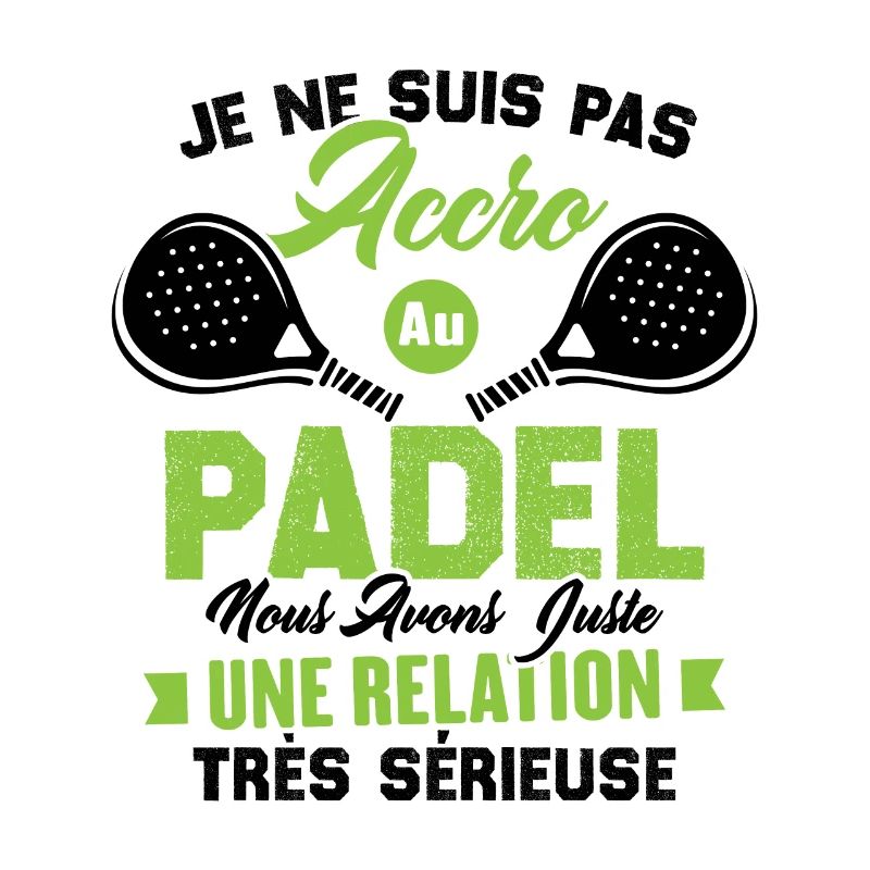 Pas accro au padel juste relation sérieuse