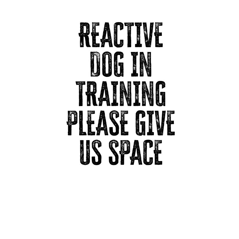 Reactive dog in training Please give us space -