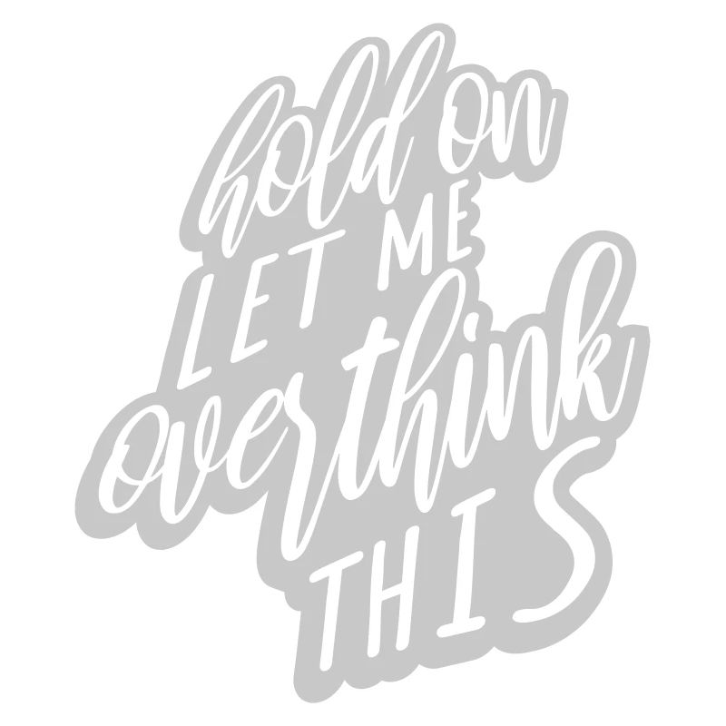 Let me overthink this