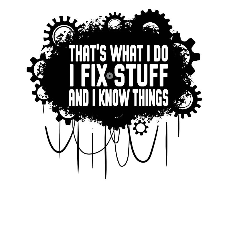 That's what I do, I fix things