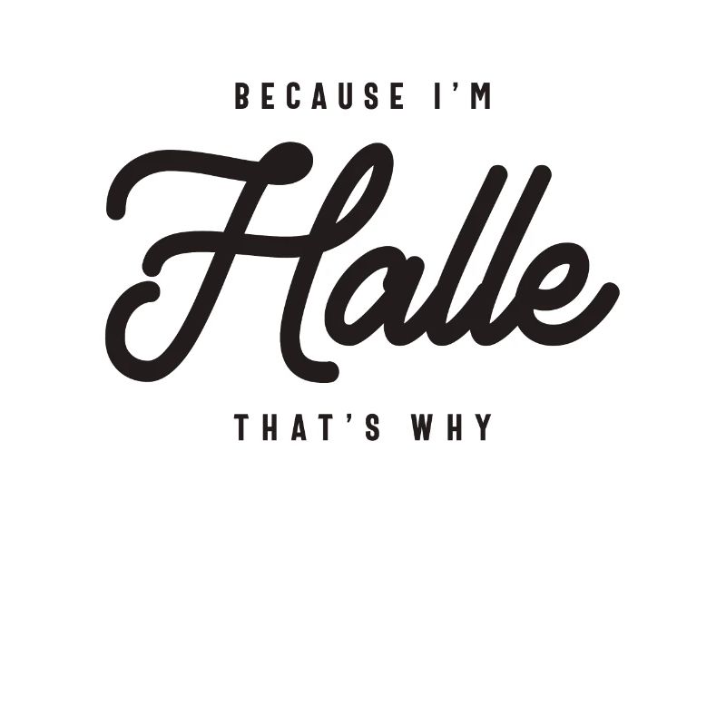 Because I'm Halle That's Why Personalized Name