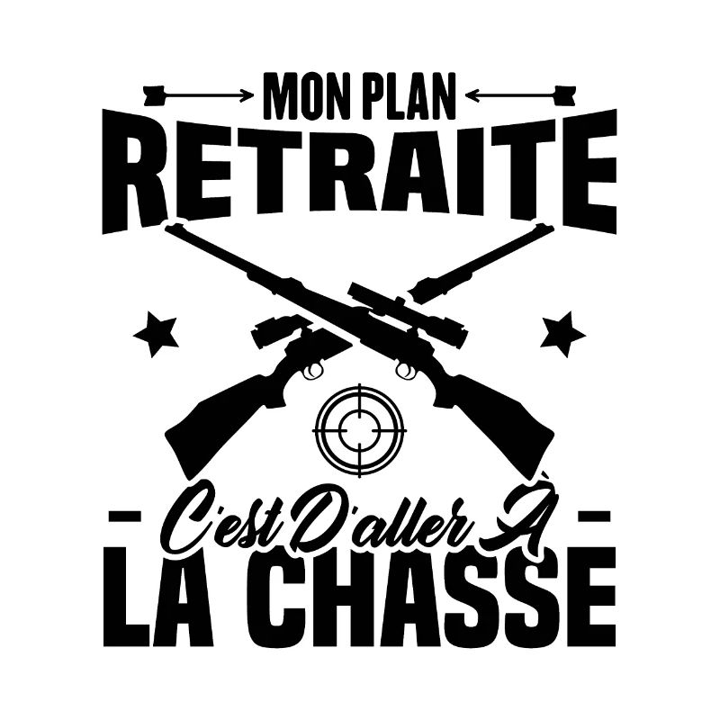 Mon plan retraite c'est d'aller à la chasse