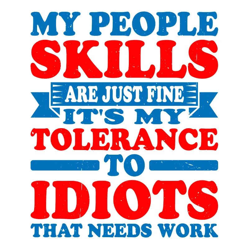 It's My Tolerance To Idiots That Needs Work 5