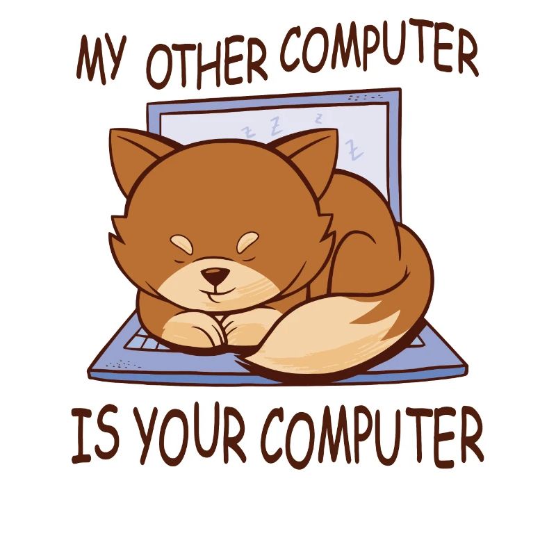 My Other Computer Is Your Computer Fox Quote