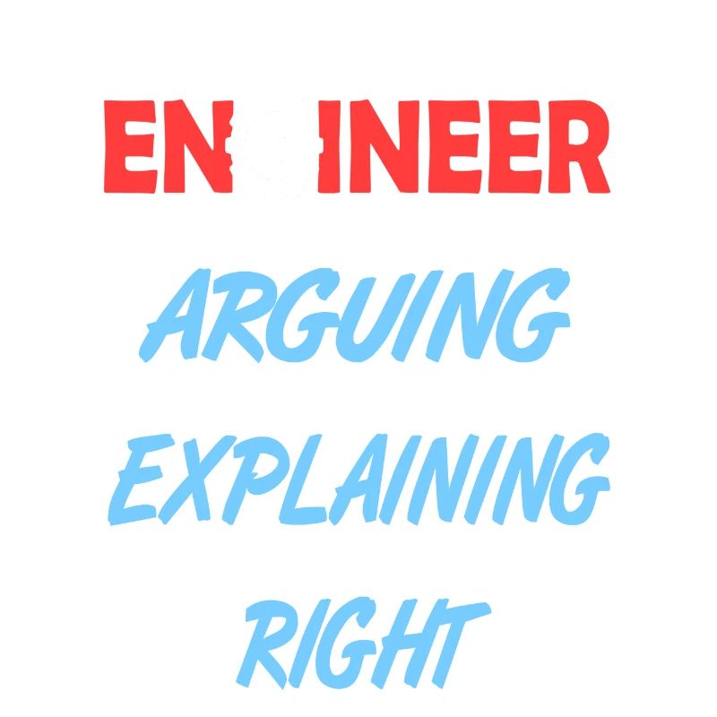 I'm Not Arguing Just Explaining Funny Engineer