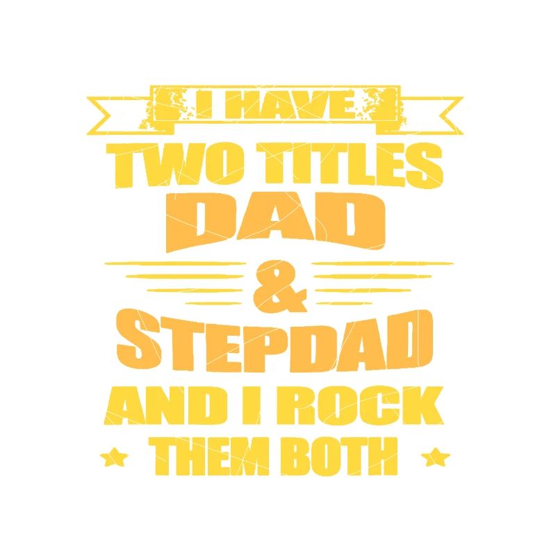 I Have 2 Title Dad & Stepdad & I Rock Them Both