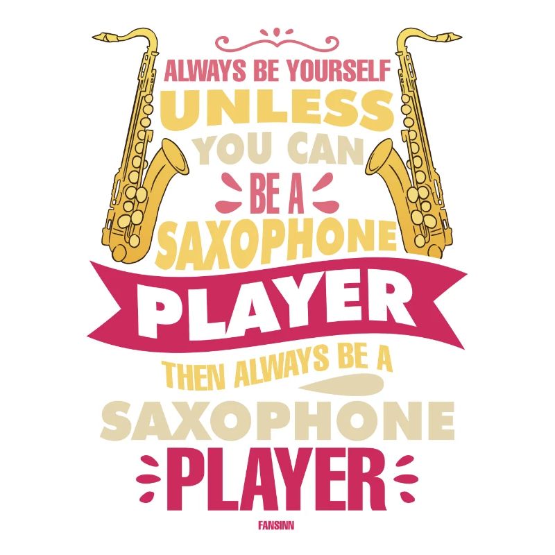 Always Be Yourself Saxophone Player