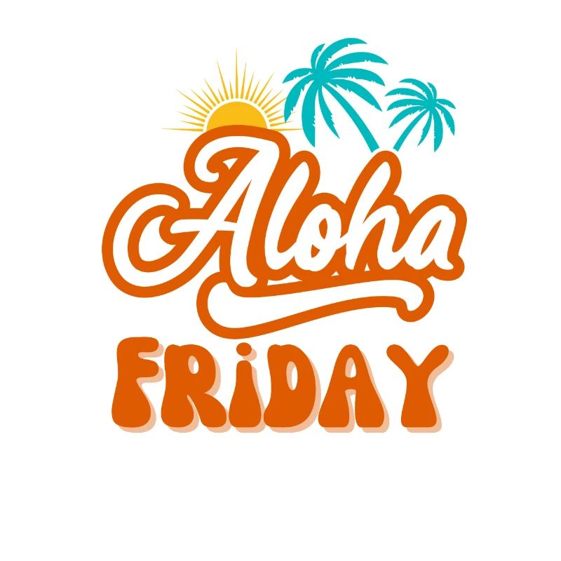 Aloha Friday I love Friday Friday weekend