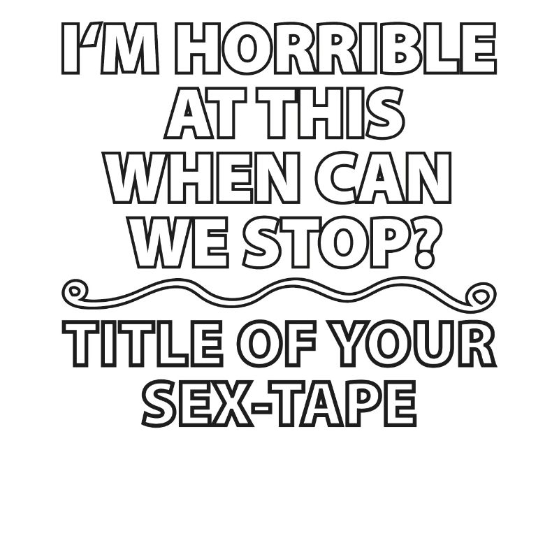 I'm terrible at it, when can we stop?