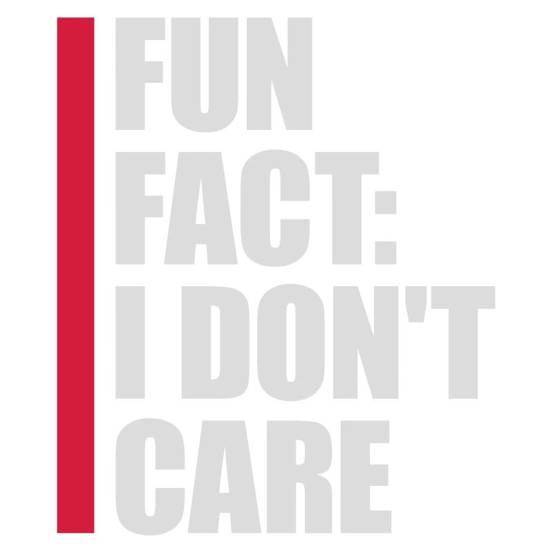 I dont care fact