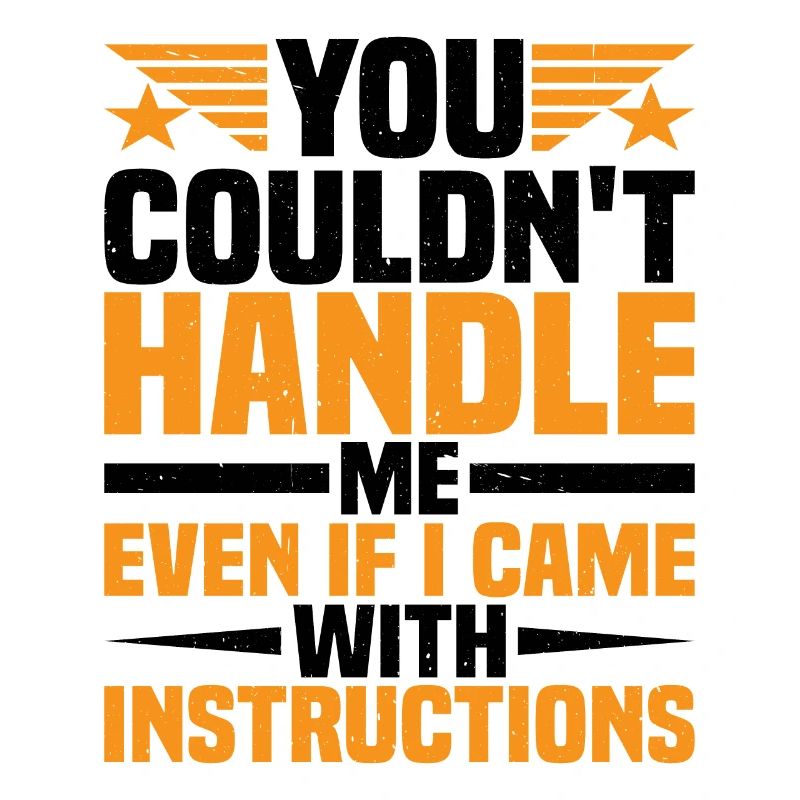 You Couldn't Handle Me Even With Instructions