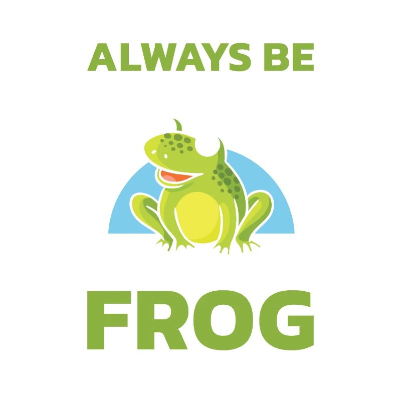 Always be yourself, unless you can be a frog