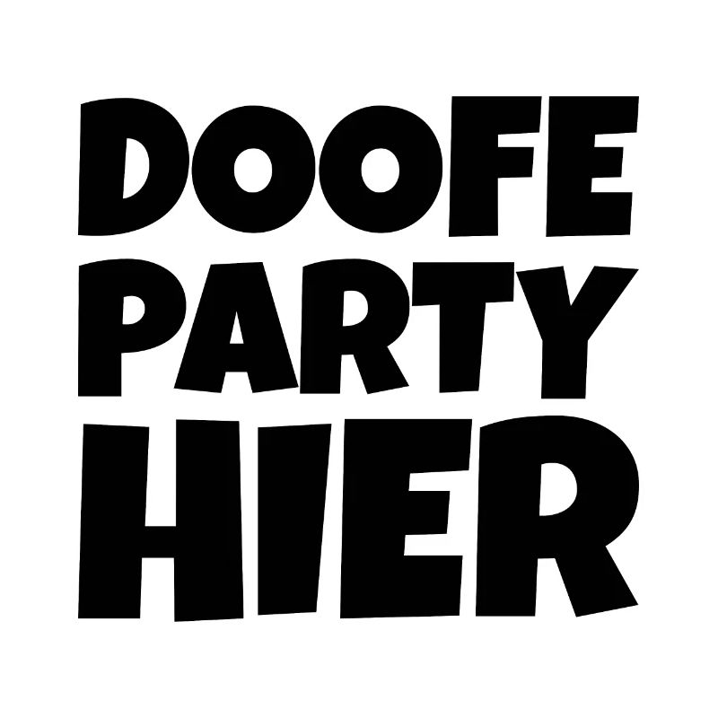 Doofe Party hier