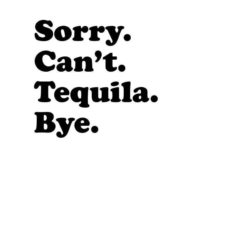 Sorry Can't Bye - Tequila