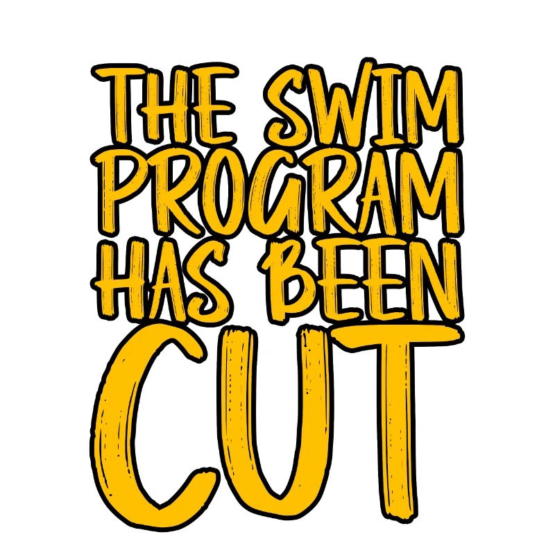 The Swim Program Has Been Cut 3