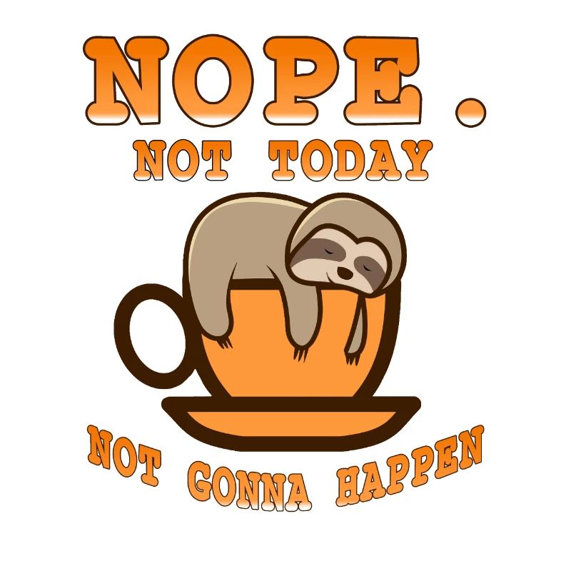 Nope Not Today Not going to Happen Cute Lazy Sloth