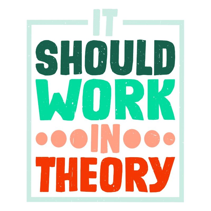 It Should Work In Theory 4