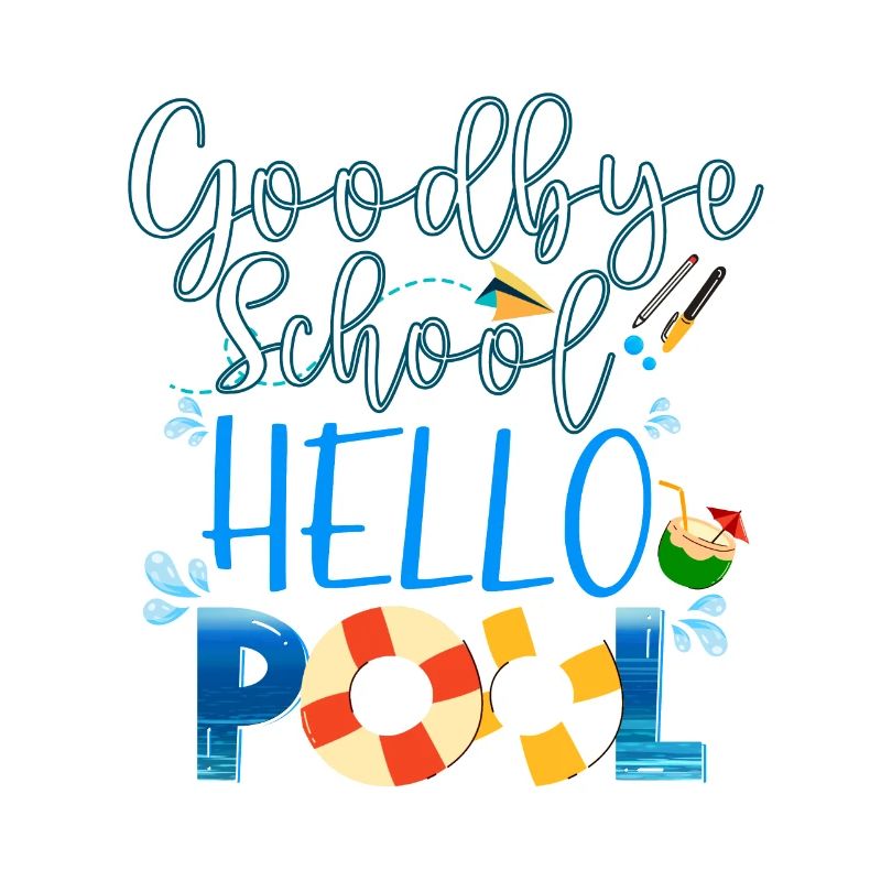 Goodbye School Hello Pool Last Day School Summer