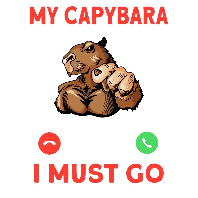 My Capybara Is Calling I Must Go