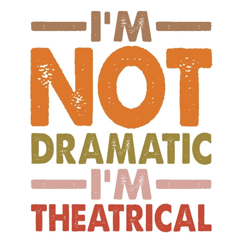 I'm Not Dramatic, I'm Theatrical 4