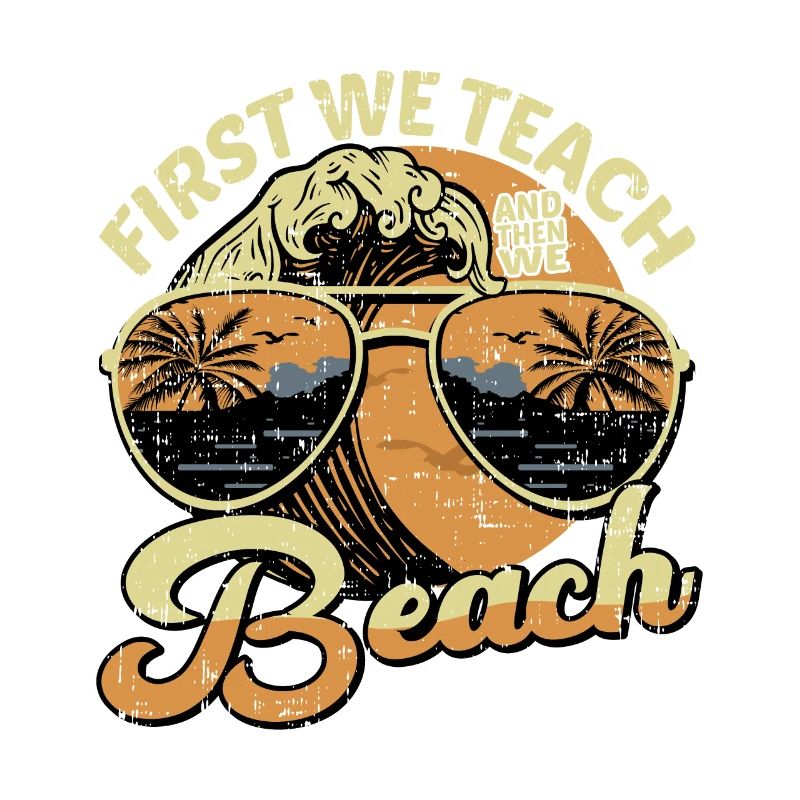 First We Teach And Then We Beach 5