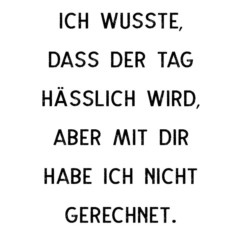 Ich Wusste Dass Der Tag Hässlich Wird