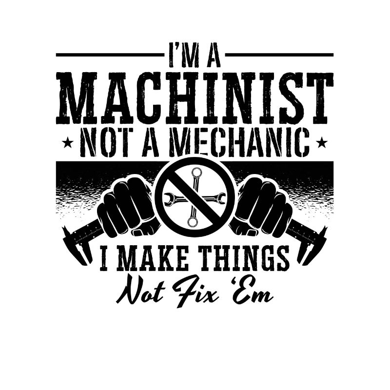 I'm A Machinist Not A Mechanic Operator