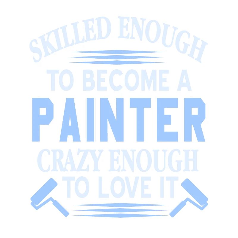 Skilled Enough To Become A Painter Crazy Enough