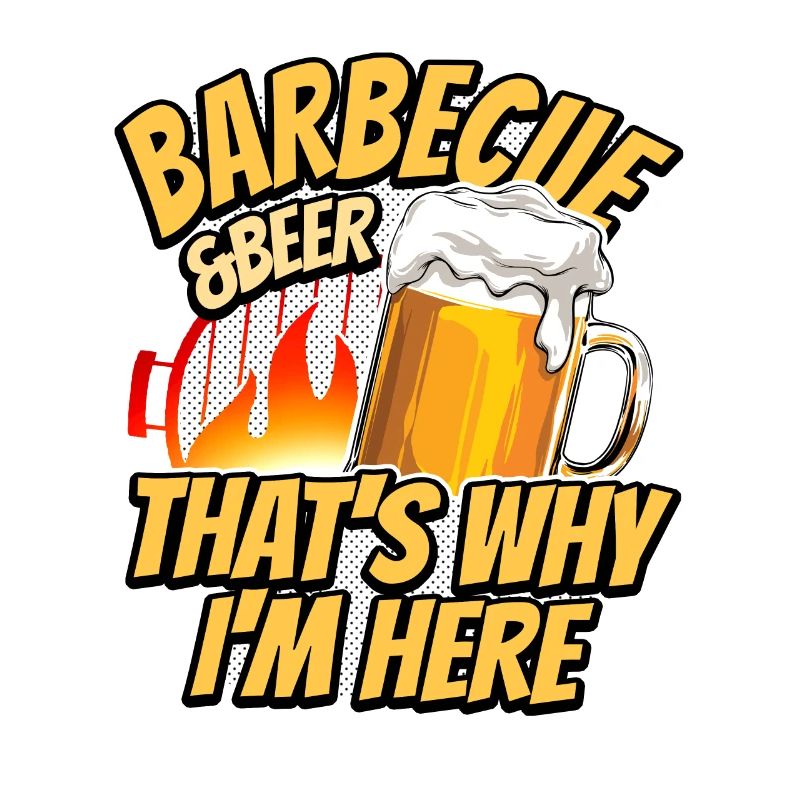 Grilling & Beer - That's Why I'm Here - Barbecue