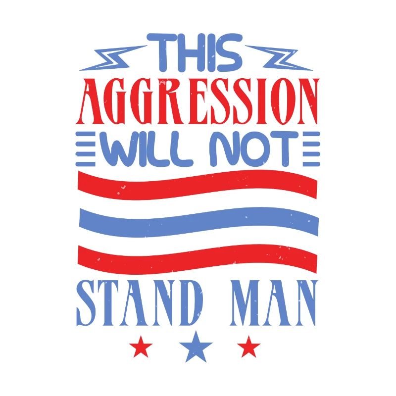 THIS AGGRESSION WILL NOT STAND MAN