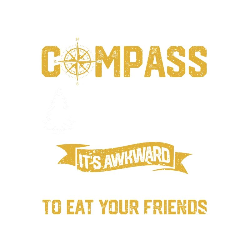 Bring a compass It's embarrassing