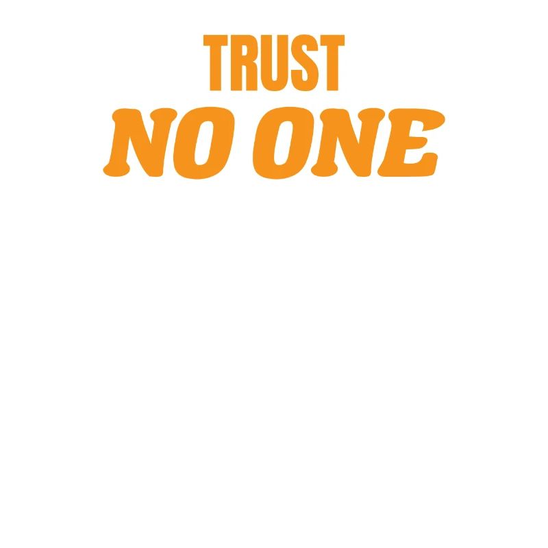 TRUST NO ONE