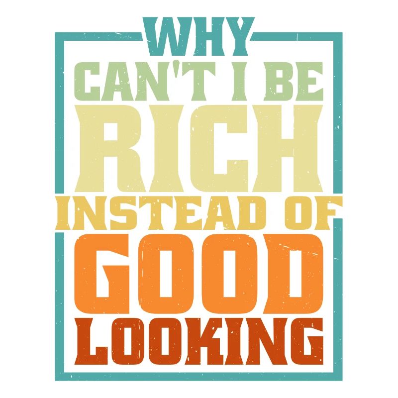 Why Can't I Be Rich Instead Of Good Looking 5