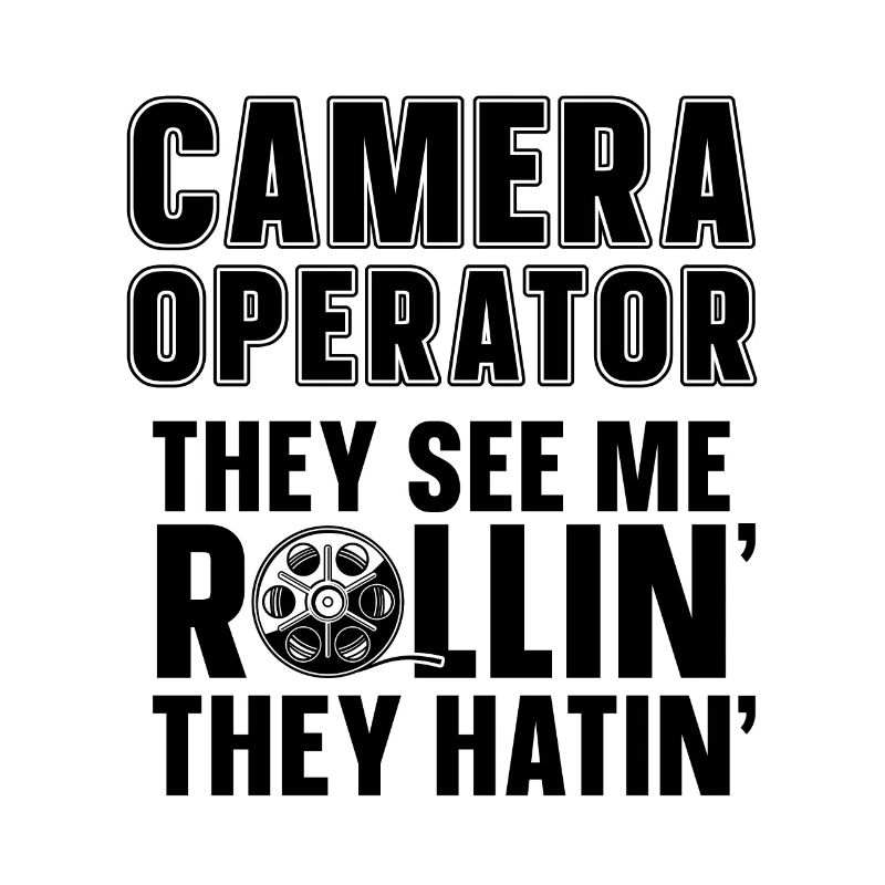 Camera Operator They See Me Rollin' Videographer