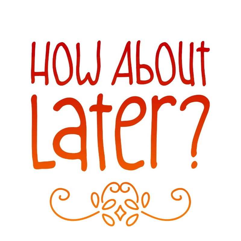 How About Later? 2