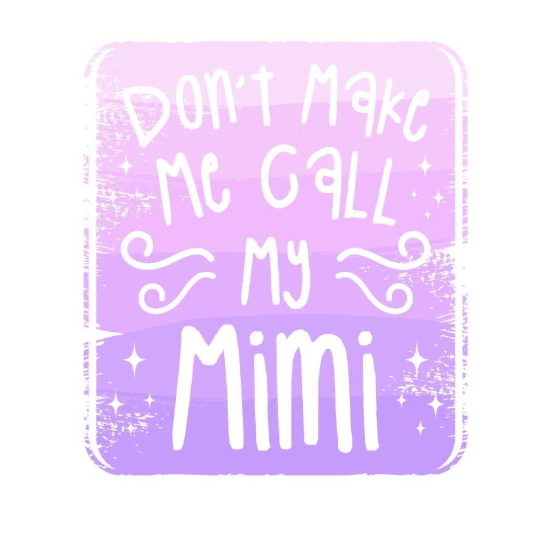 Don't Make Me Call My Mimi Grandchild