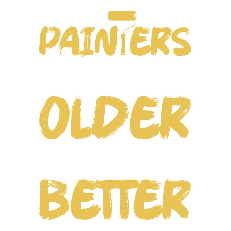 Painters Don't Get Older They Get Better Professio
