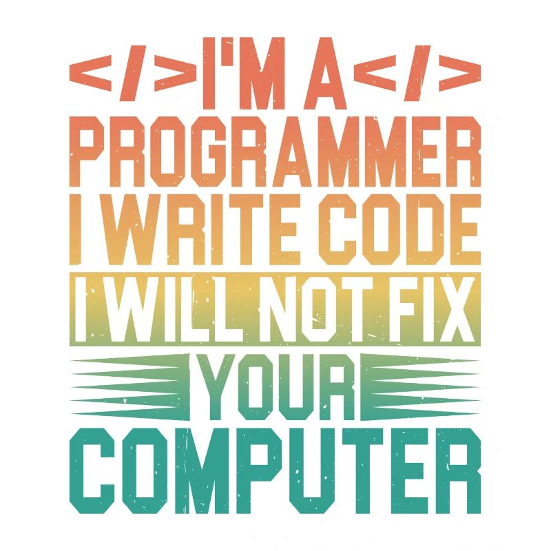 I'm A Programmer I Will Not Fix Your Computer 3