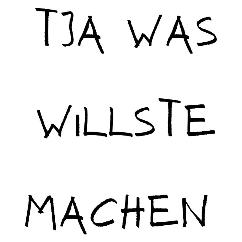 Tja was willste machen