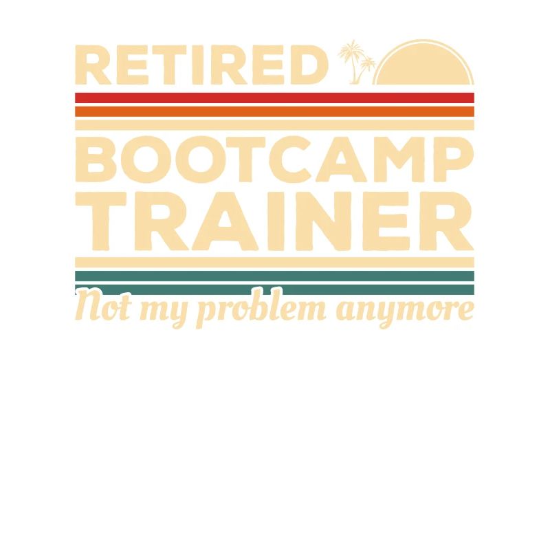 Vintage Retired Bootcamp Trainer Not My Problem